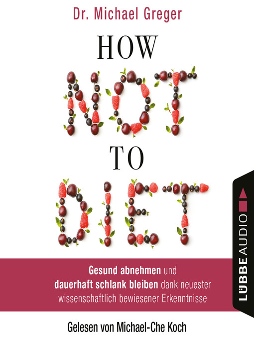 Title details for How Not to Diet--Gesund abnehmen und dauerhaft schlank bleiben dank neuester wissenschaftlich bewiesener Erkenntnisse by Michael Greger - Wait list